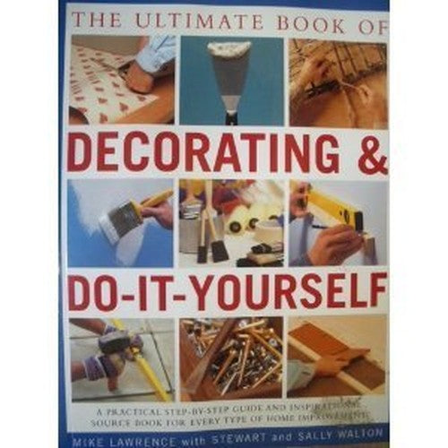 The Ultimate Book of Decorating and Do-It-Yourself