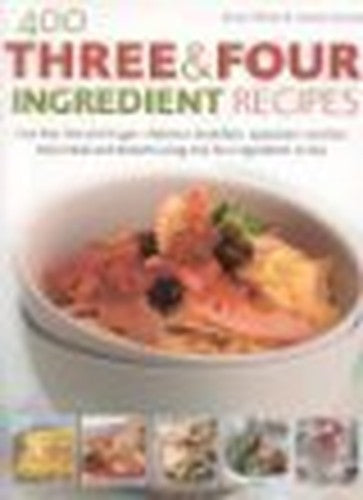 400 Recipes Three and Four Ingredients