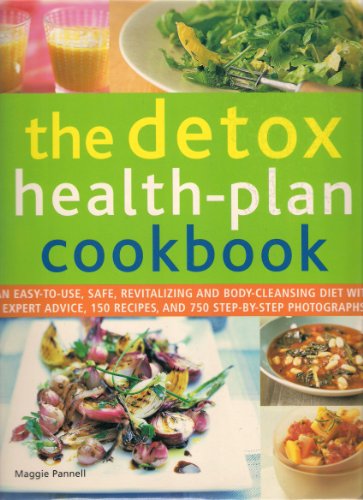 The Detox Health Plan Cookbook (An Easy-To-Use, Safe, Revitalizing and Body Cleansing Diet With Expert Advice, 150 Recipes And 750 Step-By-Step Photographs)