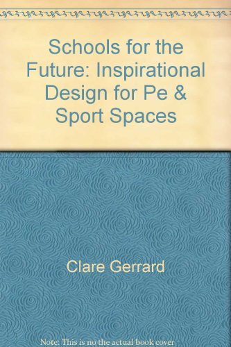 Schools for the Future: Inspirational Design for Pe & Sport Spaces