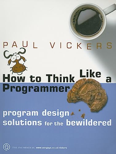 How To Think Like A Programmer : Program Design Solutions for the  Bewildered