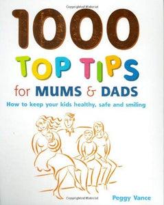 1000 Top Tips for Mums and Dads 