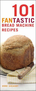 101 Fantastic Bread Machine Recipes 