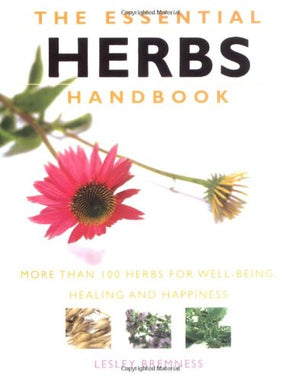 "The Essential Herbs Handbook: More than 100 herbs for well-being, healing and happiness "