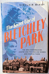 The Secret Life of Bletchley Park 