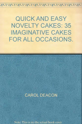 QUICK AND EASY NOVELTY CAKES: 35 IMAGINATIVE CAKES FOR ALL OCCASIONS.