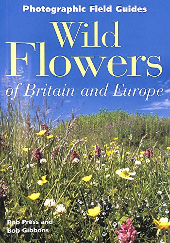 Wild Flowers of Britain and Europe. Bob Press and Bob Gibbons