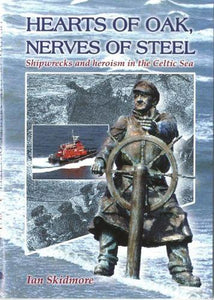Hearts of Oak, Nerves of Steel - Shipwrecks and Heroism in the Celtic Sea 