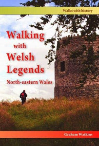 Walking with Welsh Legends: North-Eastern Wales 
