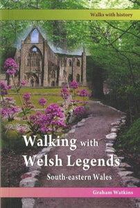 Walking with Welsh Legends: South-Eastern Wales 