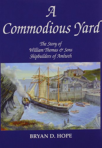 Commodious Yard, A - The Story of William Thomas and Sons Shipbuilders of Amlwch