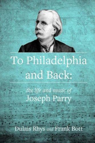 To Philadelphia and Back - The Life and Music of Joseph Parry