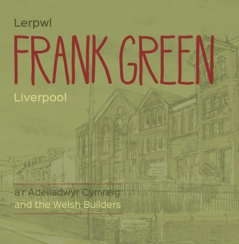 Frank Green - Lerpwl a'r Adeiladwyr Cymreig/Liverpool and the Welsh Builders