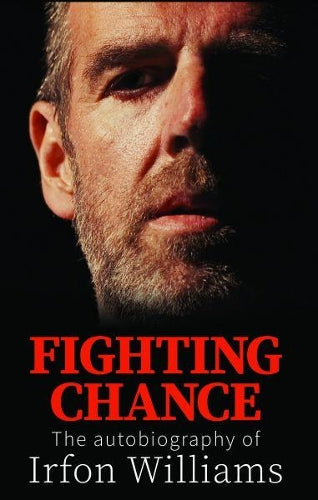 Fighting Chance - The Autobiography of Irfon Williams