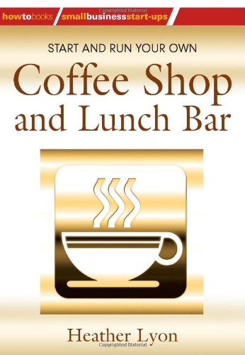 Start and Run Your Own Coffee Shop and Lunch Bar