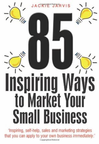 85 Inspiring Ways to Market Your Small Business, 2nd Edition