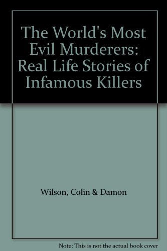 The World's Most Evil Murderers: Real Life Stories of Infamous Killers