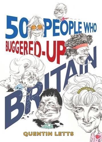 50 People Who Buggered Up Britain