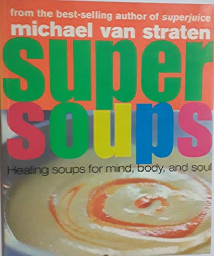 Super Soups Healing Soups for Mind, Body and Soul.