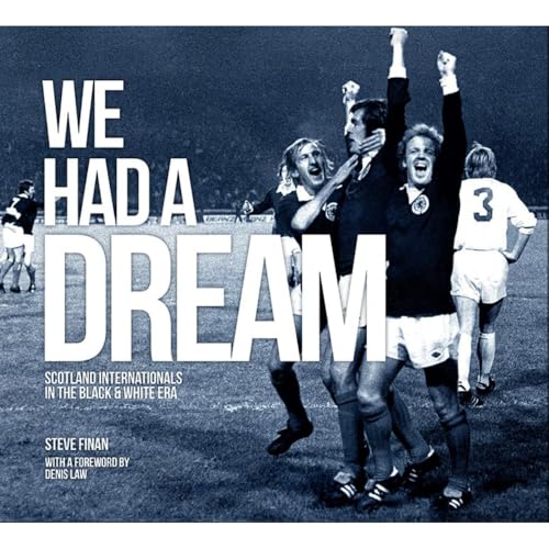 We Had A Dream - Scotland Internationals In The Black & White Era
