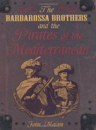 The Barbarossa Brothers and the Pirates of the Mediterranean