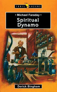 Michael Faraday: Spiritual Dynamo 