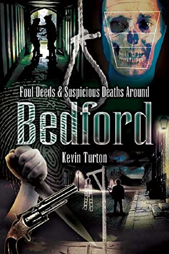 Foul Deeds and Suspicious Deaths in and Around Bedford