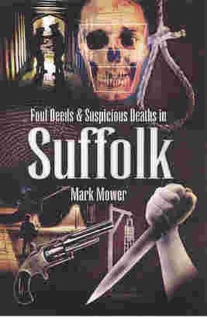 Foul Deeds &suspicious Deaths in Suffolk