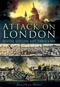 Attack on London: Disaster, Riot and War 