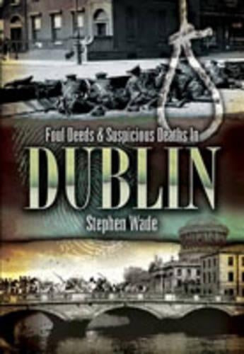Foul Deeds & Suspicious Deaths in Dublin
