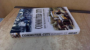Commuter City: How the Railways Shaped London