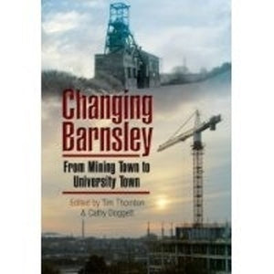 Changing Barnsley: from Mining Town to University Town