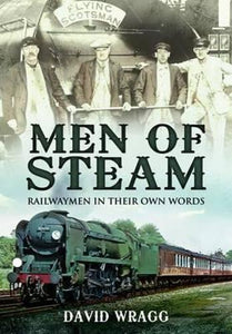 Men of Steam: Railwaymen in Their Own Words 