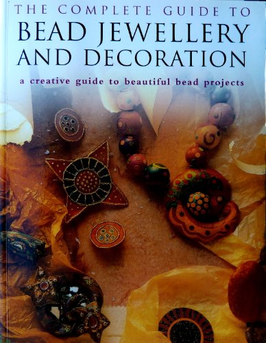The Complete Guide to Bead Jewellery and Decoration
