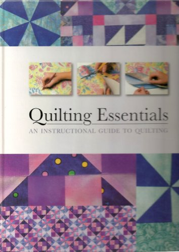 Quilting Essentials; An instructional guide to quilting