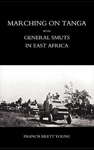 Marching on Tanga (with General Smuts in East Africa)