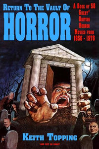 Return To The Vault of Horror (A Guide to 58 Great British Horror Movies From 1956  1978) 