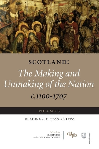 Scotland: The Making and Unmaking of the Nation c.1100-1707