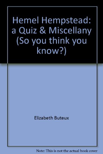 Hemel Hempstead: a Quiz & Miscellany (So you think you know?)