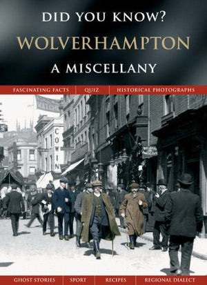 Wolverhampton: A Miscellany (Did You Know?)
