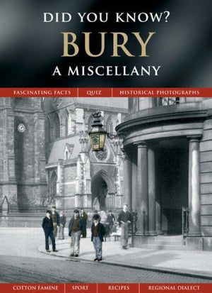Bury: A Miscellany (Did You Know?)