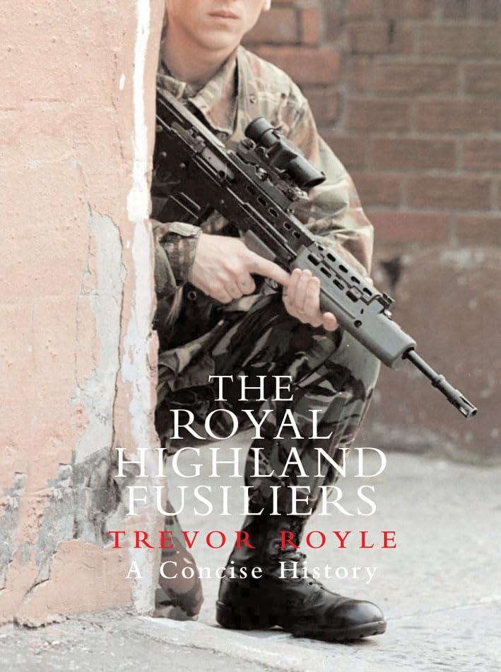 The Royal Highland FusiliersA Concise History