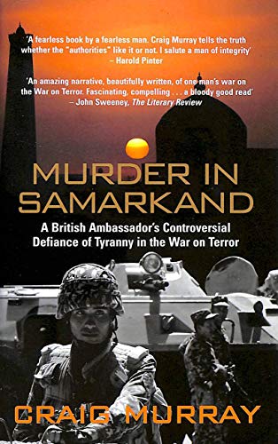 Murder in SamarkandA British Ambassador's Controversial Defiance of Tyranny in