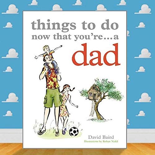 Things to Do Now That You're a Dad