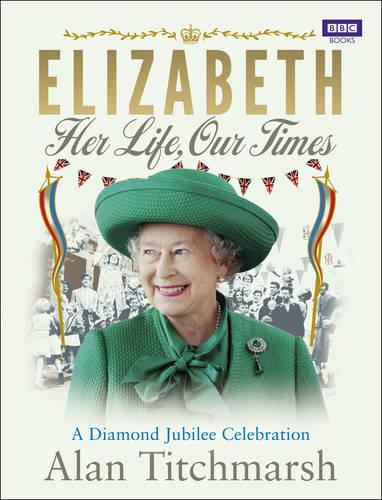 Elizabeth: Her Life, Our Times