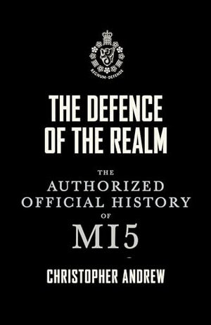 The Defence of the Realm: The Authorized History of MI5