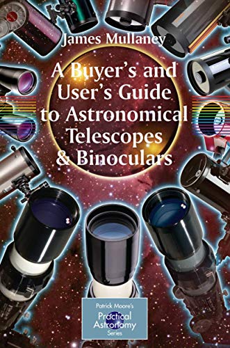 A Buyer's and User's Guide to Astronomical Telescopes and Binoculars