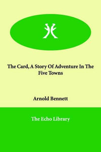 The Card, A Story Of Adventure In The Five Towns 