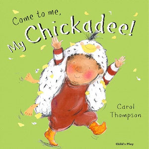 Come to me, My Chickadee!