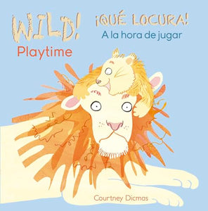 WILD! Playtime/¡QUÉ LOCURA! A la hora de jugar 